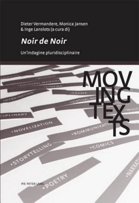 «Noir de Noir»: Un'indagine Pluridisciplinare (Moving Texts / Testi Mobili #2) By Constantino Maeder (Editor), Dieter Vermandere (Editor), Inge Lanslots (Editor) Cover Image