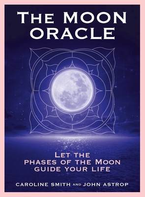 The Moon Oracle: Let the Phases of the Moon Guide Your Life (72 Cards with 128-Page Book) Cover Image