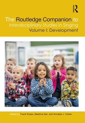 The Routledge Companion to Interdisciplinary Studies in Singing, Volume I: Development: Volume I: Development By Frank A. Russo (Editor), Beatriz Ilari (Editor), Annabel J. Cohen (Editor) Cover Image
