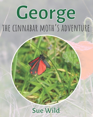 George: the Cinnabar moth's adventure (Invertebrates #4) By Sue Wild Cover Image