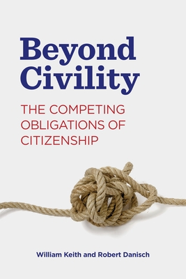 Beyond Civility: The Competing Obligations of Citizenship (Rhetoric and Democratic Deliberation #23) Cover Image