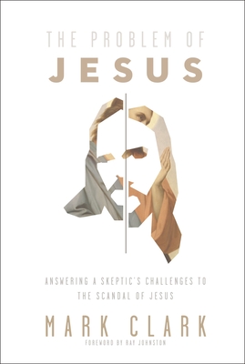 The Problem of Jesus: Answering a Skeptic's Challenges to the Scandal of Jesus Cover Image