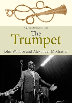 Cover for The Trumpet (Yale Musical Instrument Series)