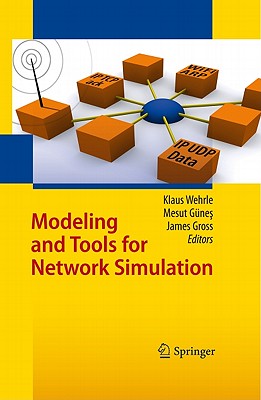 Modeling and Tools for Network Simulation By Klaus Wehrle (Editor), Mesut Günes (Editor), James Gross (Editor) Cover Image