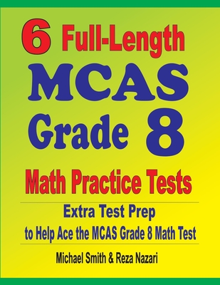 6 Full-Length MCAS Grade 8 Math Practice Tests: Extra Test Prep to Help Ace the MCAS Math Test Cover Image