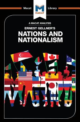 An Analysis of Ernest Gellner's Nations and Nationalism (Macat Library)