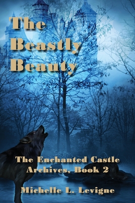 The Beastly Beauty (The Enchanted Castle Archives #2)