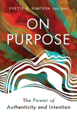 On Purpose: The Power of Authenticity and Intention By Yvette R. Simpson Cover Image
