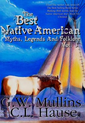 The Best Native American Myths, Legends, and Folklore Vol.3 By G. W. Mullins, C. L. Hause (Illustrator) Cover Image