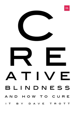 Creative Blindness (And How To Cure It): Real-life stories of remarkable creative vision Cover Image