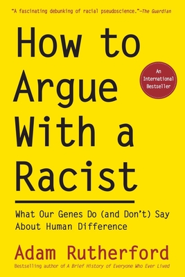 How to Argue With a Racist: What Our Genes Do (and Don't) Say About Human Difference Cover Image