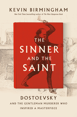 The Sinner and the Saint: Dostoevsky and the Gentleman Murderer Who Inspired a Masterpiece cover