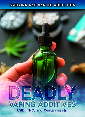 Deadly Vaping Additives: Cbd, Thc, and Contaminants By Eric Benac Cover Image