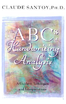 The ABCs of Handwriting Analysis: A Guide to Techniques and Interpretations By PhD Santoy, Claude Cover Image