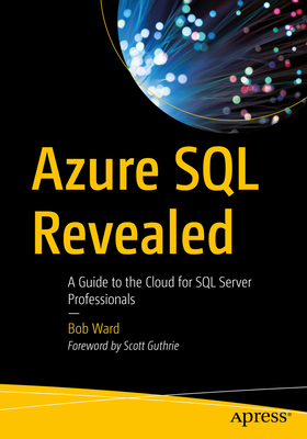 Azure SQL Revealed: A Guide to the Cloud for SQL Server Professionals Cover Image