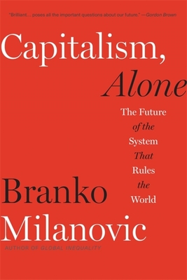 Capitalism, Alone: The Future of the System That Rules the World By Branko Milanovic Cover Image