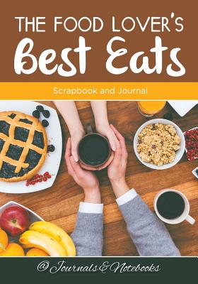 The Food Lover's Best Eats: Scrapbook and Journal