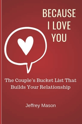 Because I Love You: The Couple's Bucket List That Builds Your Relationship (The Hear Your Story Books)
