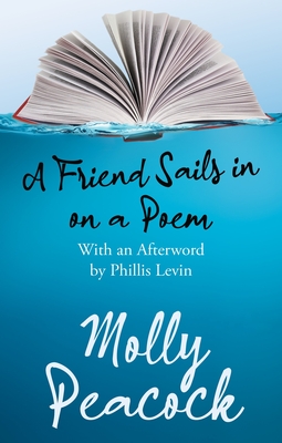 A Friend Sails in on a Poem: Essays on Friendship, Freedom and Poetic Form By Molly Peacock Cover Image