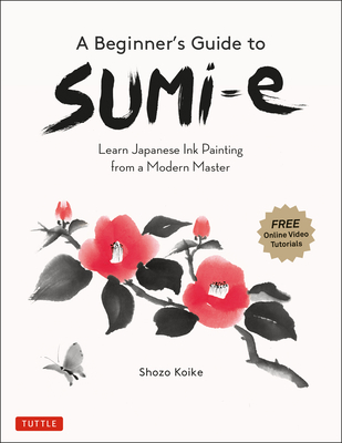 A Beginner's Guide to Sumi-E: Learn Japanese Ink Painting from a Modern Master (Online Video Tutorials) By Shozo Koike Cover Image