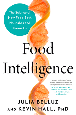 Food Intelligence: The Science of How Food Both Nourishes and Harms Us By Julia Belluz, Kevin Hall, PhD Cover Image