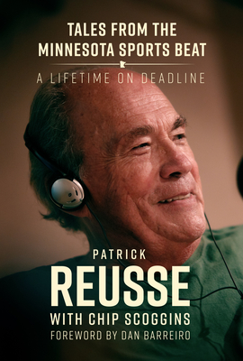 Tales from the Minnesota Sports Beat: A Lifetime on Deadline By Patrick Reusse, Chip Scoggins, Dan Barreiro (Foreword by) Cover Image