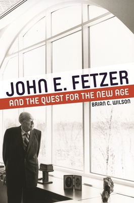 John E. Fetzer and the Quest for the New Age (Great Lakes Books)