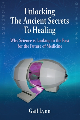 Unlocking the Ancient Secrets to Healing: Why Science is Looking to the Past for the Future of Medicine Cover Image
