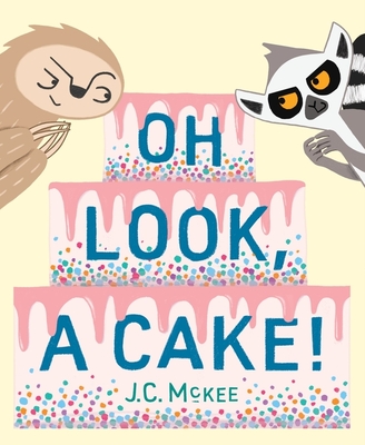 Oh Look, a Cake! By J.C. McKee, J.C. McKee (Illustrator) Cover Image