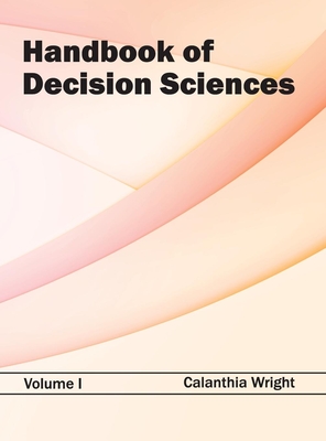 Handbook of Decision Sciences: Volume I By Calanthia Wright (Editor) Cover Image