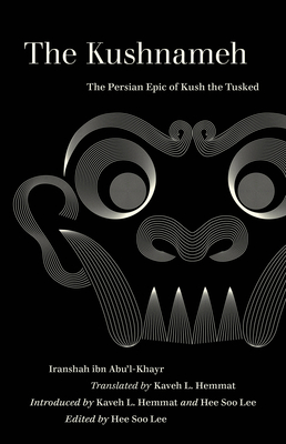 The Kushnameh: The Persian Epic of Kush the Tusked (World Literature in Translation)