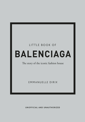 The Little Book of Balenciaga: The Story of the Iconic Fashion House By Emanuelle Dirix Cover Image
