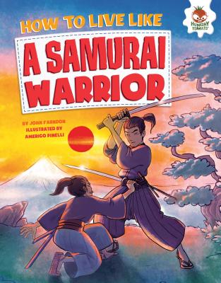How to Live Like a Samurai Warrior (How to Live Like . . .)