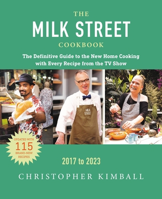 The Milk Street Cookbook: The Definitive Guide to the New Home Cooking, Featuring Every Recipe from Every Episode of the TV Show, 2017-2023 Cover Image