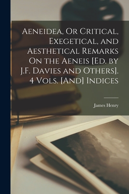 Aeneidea, Or Critical, Exegetical, and Aesthetical Remarks On the Aeneis [Ed. by J.F. Davies and Others]. 4 Vols. [And] Indices Cover Image
