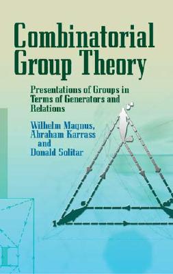 Combinatorial Group Theory: Presentations of Groups in Terms of Generators and Relations (Dover Books on Mathematics) Cover Image