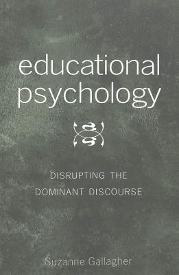 Educational Psychology: Disrupting the Dominant Discourse- Second Printing (Counterpoints #95) By Shirley R. Steinberg (Editor), Joe L. Kincheloe (Editor), Suzanne Gallagher Cover Image