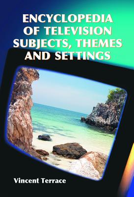 Encyclopedia of Television Subjects, Themes and Settings Cover Image