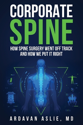 Corporate Spine: How Spine Surgery Went Off Track and How We Put It Right Cover Image