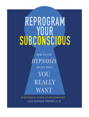 Reprogram Your Subconscious: How to Use Hypnosis to Get What You Really Want Cover Image