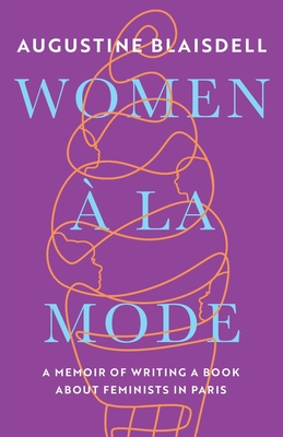 Women À La Mode: A Memoir of Writing a Book about Feminists in Paris