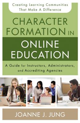 Character Formation in Online Education: A Guide for Instructors, Administrators, and Accrediting Agencies Cover Image
