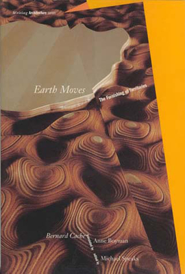 Earth Moves: The Furnishing of Territories (Writing Architecture)