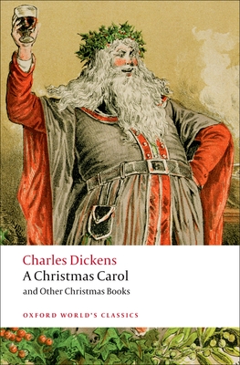 A Christmas Carol and Other Christmas Books (Oxford World's Classics) Cover Image