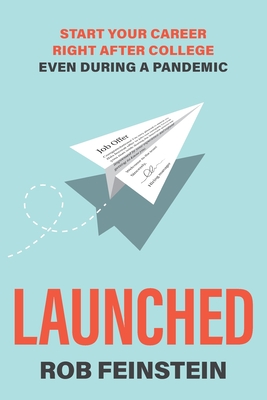 Launched - Start your career right after college, even during a pandemic By Rob Feinstein Cover Image