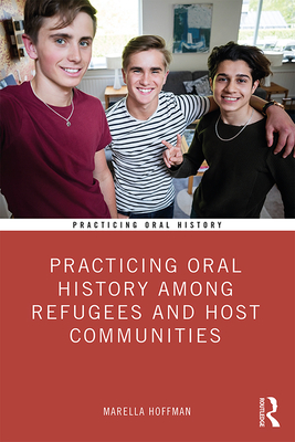 Practicing Oral History Among Refugees and Host Communities By Marella Hoffman Cover Image