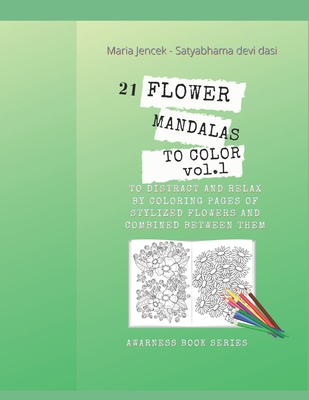 21 Flower Mandalas to color vol.1: To distract and relax by coloring pages of stylized folwers and combined between them Cover Image