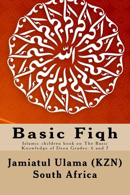Basic Fiqh: Islamic children book on The Basic Knowledge of Deen Grades: 6 and 7 By Jamiatul Ulama South Africa Cover Image