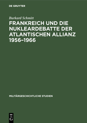 Frankreich und die Nukleardebatte der Atlantischen Allianz 1956-1966 Cover Image