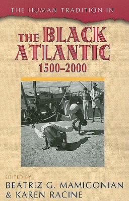 Cover for The Human Tradition in the Black Atlantic, 1500-2000 (Human Tradition Around the World)